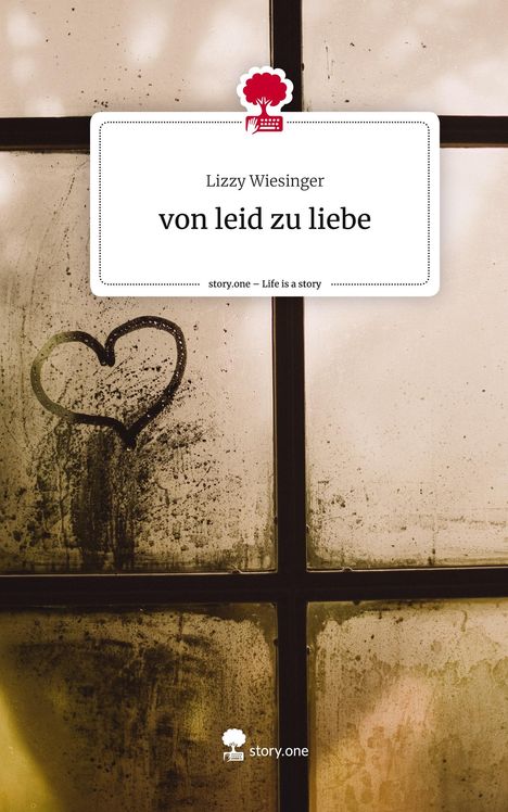 Lizzy Wiesinger: von leid zu liebe. Life is a Story - story.one, Buch