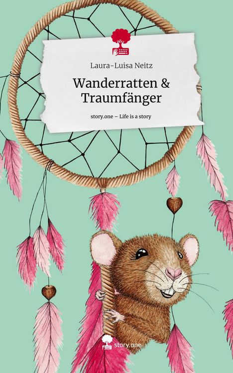 Laura-Luisa Neitz: Wanderratten &amp; Traumfänger. Life is a Story - story.one, Buch