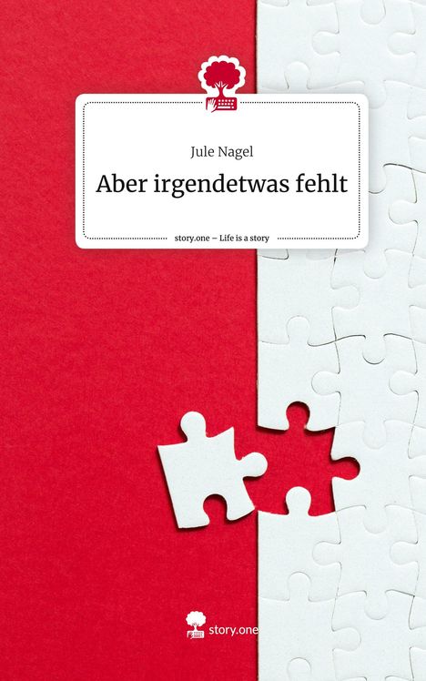 Jule Nagel: Aber irgendetwas fehlt. Life is a Story - story.one, Buch