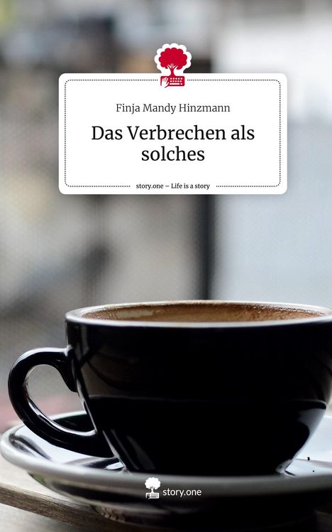 Finja Mandy Hinzmann: Das Verbrechen als solches. Life is a Story - story.one, Buch