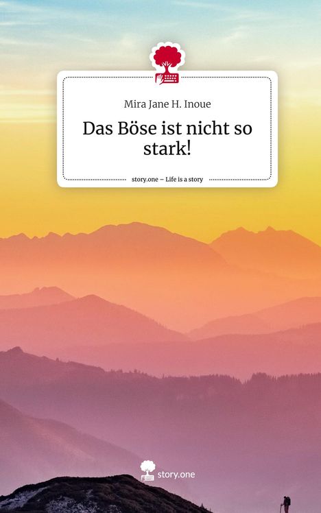 Mira Jane H. Inoue: Das Böse ist nicht so stark!. Life is a Story - story.one, Buch