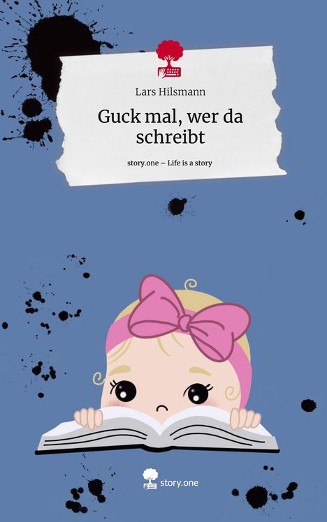 Lars Hilsmann: Guck mal, wer da schreibt. Life is a Story - story.one, Buch