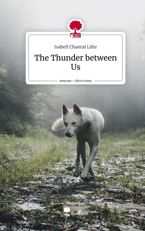 Isabell Chantal Löhr: The Thunder between Us. Life is a Story - story.one, Buch