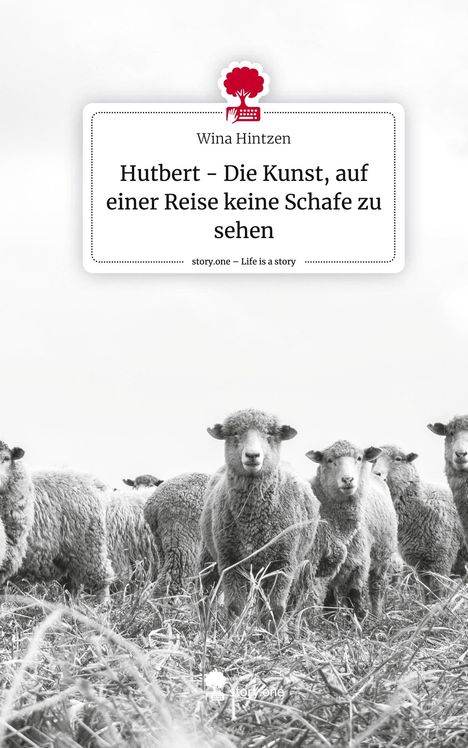 Wina Hintzen: Hutbert - Die Kunst, auf einer Reise keine Schafe zu sehen. Life is a Story - story.one, Buch