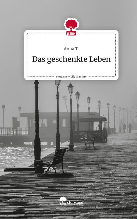 Anna T.: Das geschenkte Leben. Life is a Story - story.one, Buch