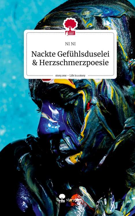 Ni Ni: Nackte Gefühlsduselei &amp; Herzschmerzpoesie. Life is a Story - story.one, Buch