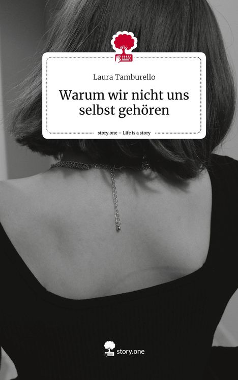 Laura Tamburello: Warum wir nicht uns selbst gehören. Life is a Story - story.one, Buch