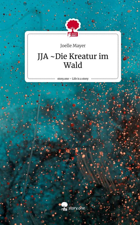 Joelle Mayer: JJA ~Die Kreatur im Wald. Life is a Story - story.one, Buch