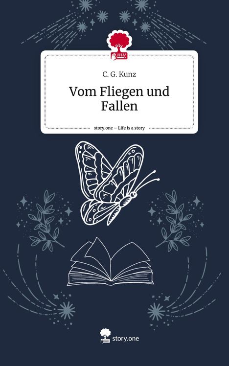 C. G. Kunz: Vom Fliegen und Fallen. Life is a Story - story.one, Buch