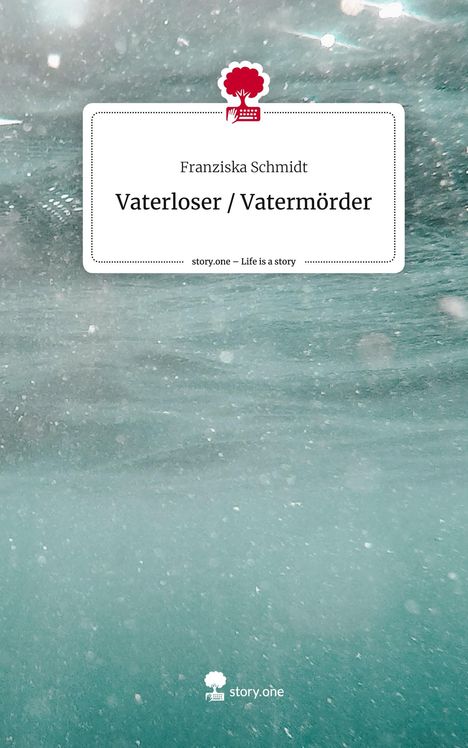 Franziska Schmidt: Vaterloser / Vatermörder. Life is a Story - story.one, Buch