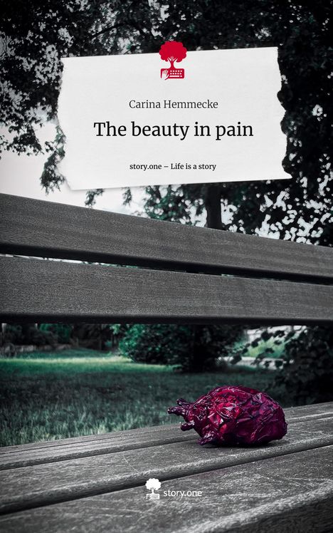 Carina Hemmecke: The beauty in pain. Life is a Story - story.one, Buch