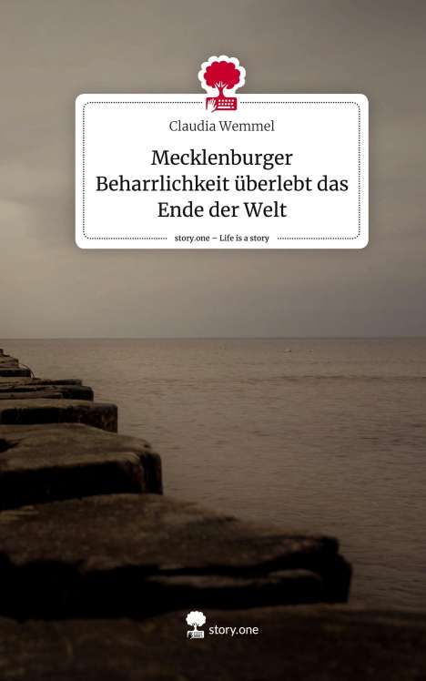 Claudia Wemmel: Mecklenburger Beharrlichkeit überlebt das Ende der Welt. Life is a Story - story.one, Buch