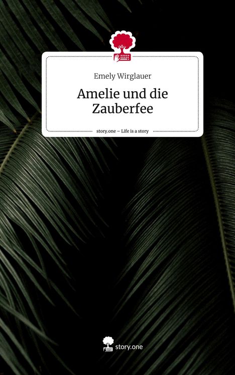 Emely Wirglauer: Amelie und die Zauberfee. Life is a Story - story.one, Buch