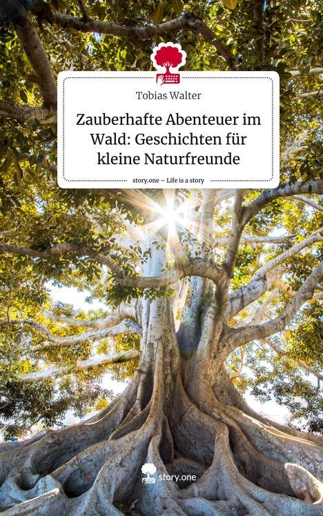 Tobias Walter: Zauberhafte Abenteuer im Wald: Geschichten für kleine Naturfreunde. Life is a Story - story.one, Buch