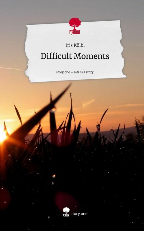 Iris Kölbl: Difficult Moments. Life is a Story - story.one, Buch