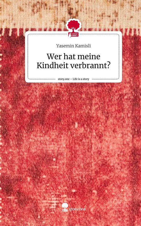 Yasemin Kamisli: Wer hat meine Kindheit verbrannt?. Life is a Story - story.one, Buch