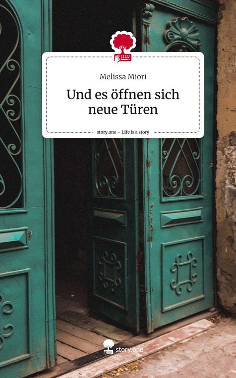 Melissa Miori: Und es öffnen sich neue Türen. Life is a Story - story.one, Buch