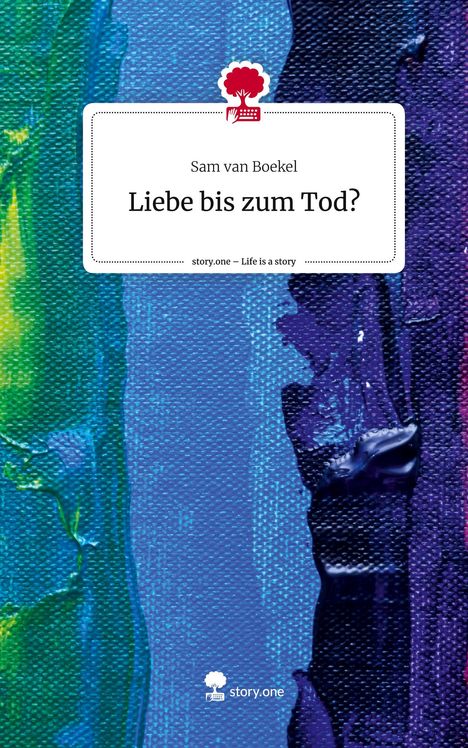 Sam van Boekel: Liebe bis zum Tod?. Life is a Story - story.one, Buch