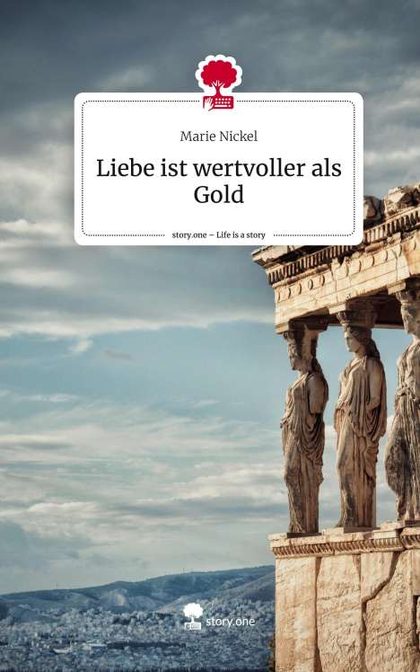 Marie Nickel: Liebe ist wertvoller als Gold. Life is a Story - story.one, Buch