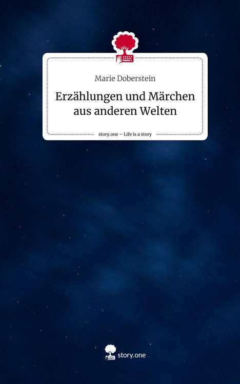 Marie Doberstein: Erzählungen und Märchen aus anderen Welten. Life is a Story - story.one, Buch