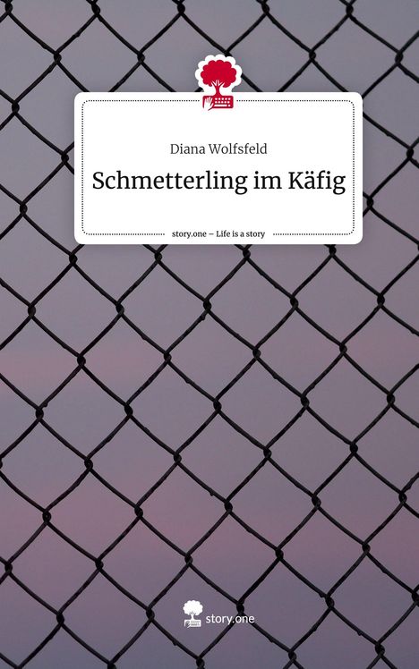 Diana Wolfsfeld: Schmetterling im Käfig. Life is a Story - story.one, Buch