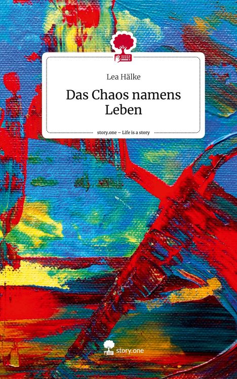 Lea Hälke: Das Chaos namens Leben. Life is a Story - story.one, Buch