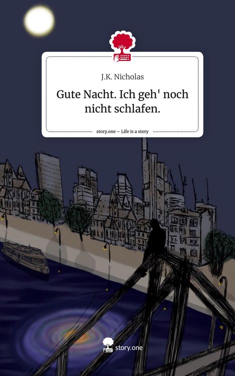 J. K. Nicholas: Gute Nacht. Ich geh' noch nicht schlafen.. Life is a Story - story.one, Buch