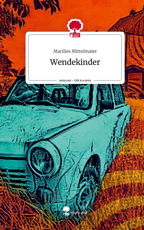 Marilies Mittelmaier: Wendekinder. Life is a Story - story.one, Buch