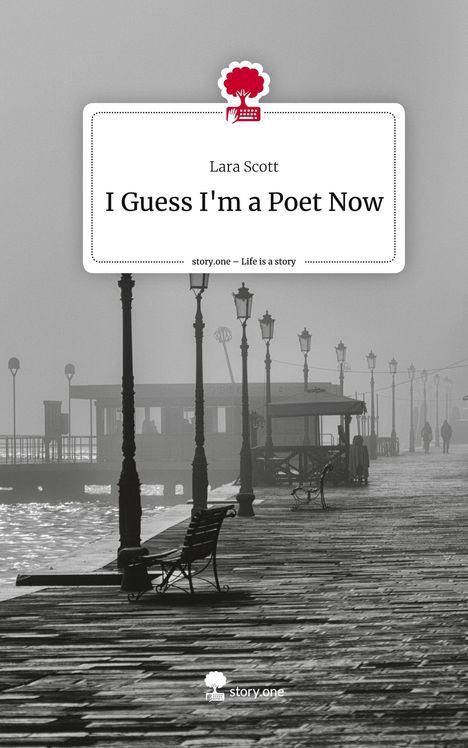Lara Scott: I Guess I'm a Poet Now. Life is a Story - story.one, Buch