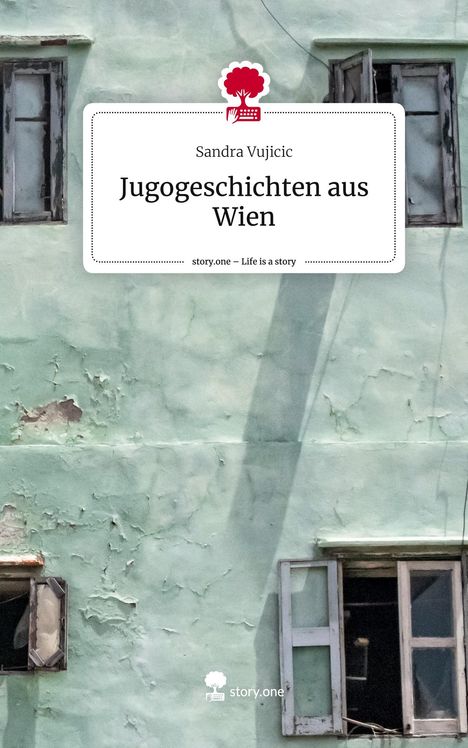 Sandra Vujicic: Jugogeschichten aus Wien. Life is a Story - story.one, Buch