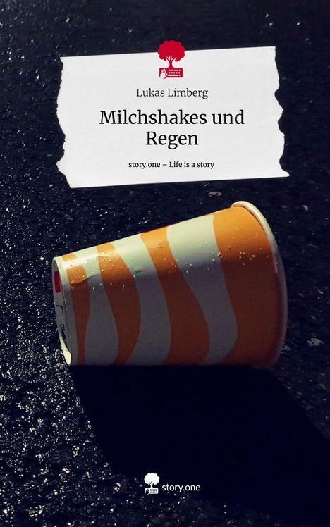 Lukas Limberg: Milchshakes und Regen. Life is a Story - story.one, Buch
