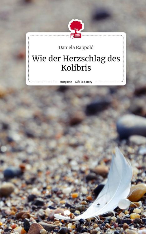 Daniela Rappold: Wie der Herzschlag des Kolibris. Life is a Story - story.one, Buch