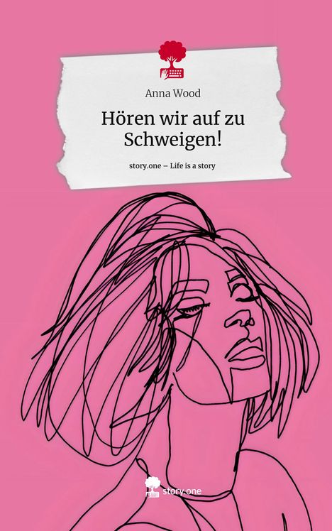 Anna Wood: Hören wir auf zu Schweigen!. Life is a Story - story.one, Buch