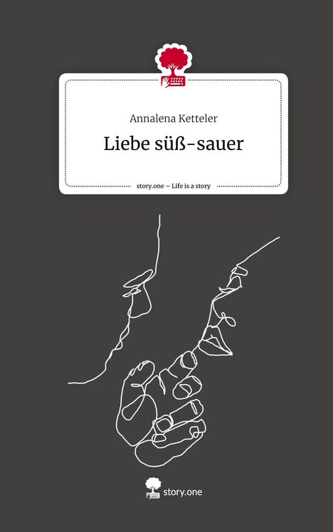 Annalena Ketteler: Liebe süß-sauer. Life is a Story - story.one, Buch