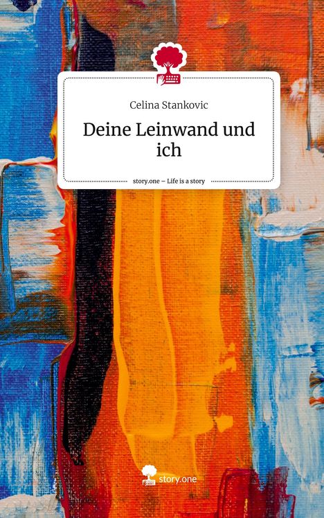 Celina Stankovic: Deine Leinwand und ich. Life is a Story - story.one, Buch