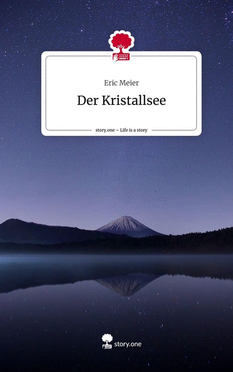 Eric Meier: Der Kristallsee. Life is a Story - story.one, Buch