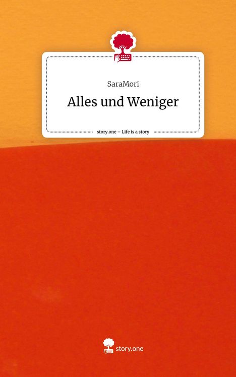 SaraMori: Alles und Weniger. Life is a Story - story.one, Buch