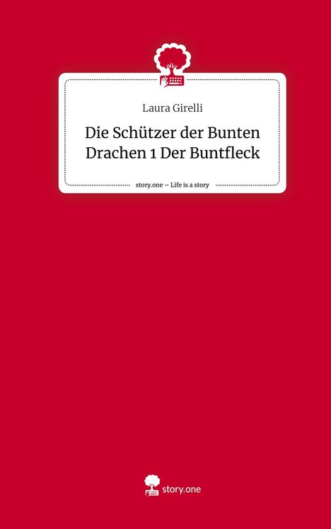 Laura Girelli: Die Schützer der Bunten Drachen 1 Der Buntfleck. Life is a Story - story.one, Buch