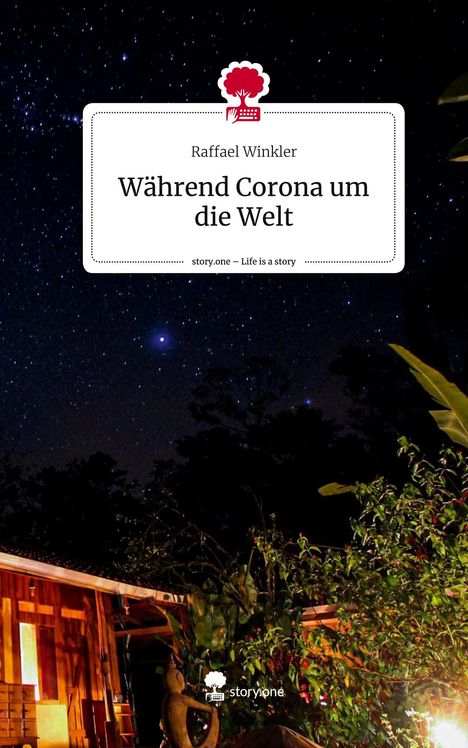 Raffael Winkler: Während Corona um die Welt. Life is a Story - story.one, Buch