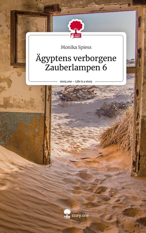 Monika Spiess: Ägyptens verborgene Zauberlampen 6. Life is a Story - story.one, Buch