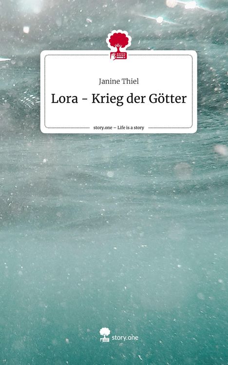 Janine Thiel: Lora - Krieg der Götter. Life is a Story - story.one, Buch