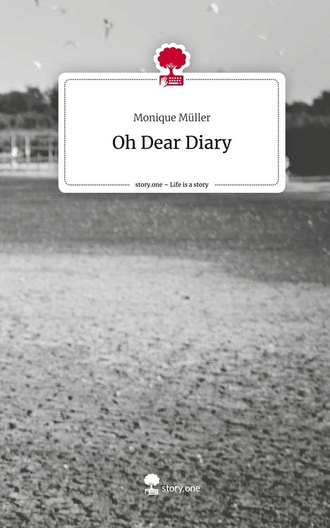 Monique Müller: Oh Dear Diary. Life is a Story - story.one, Buch