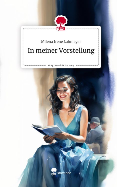 Milena Irene Lahmeyer: In meiner Vorstellung. Life is a Story - story.one, Buch