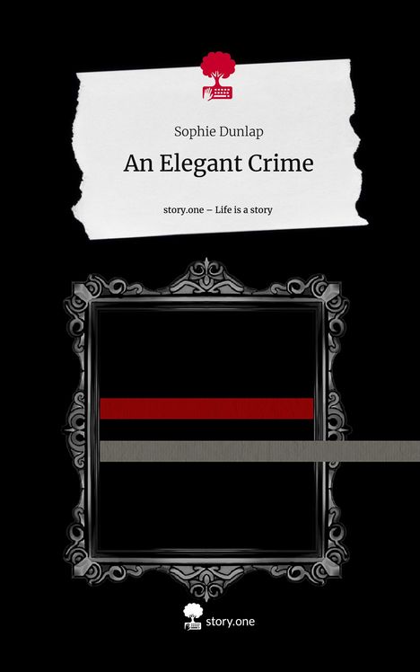 Sophie Dunlap: An Elegant Crime. Life is a Story - story.one, Buch