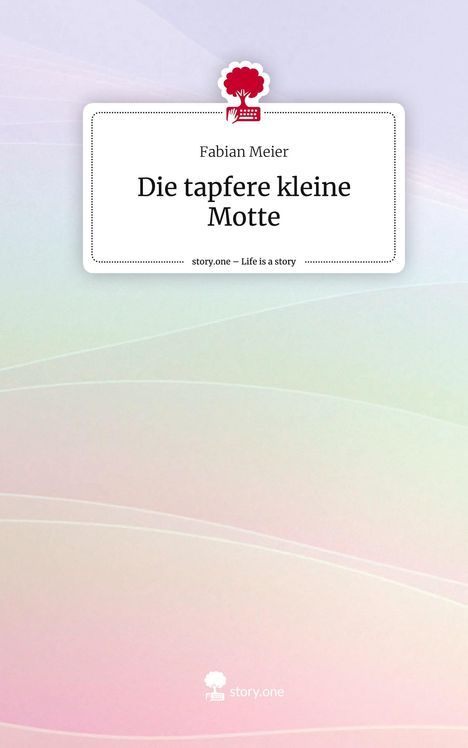 Fabian Meier: Die tapfere kleine Motte. Life is a Story - story.one, Buch