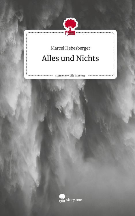 Marcel Hebesberger: Alles und Nichts. Life is a Story - story.one, Buch