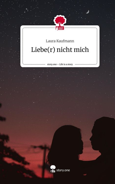 Laura Kaufmann: Liebe(r) nicht mich. Life is a Story - story.one, Buch