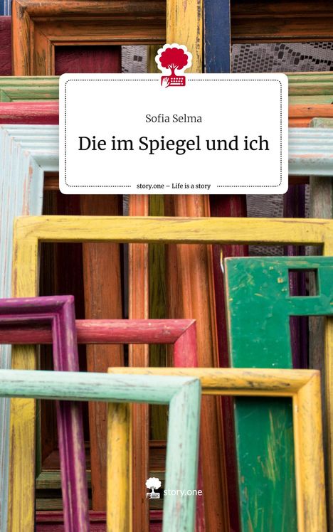 Sofia Selma: Die im Spiegel und ich. Life is a Story - story.one, Buch