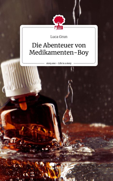 Luca Grun: Die Abenteuer von Medikamenten-Boy. Life is a Story - story.one, Buch