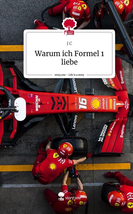 J. C: Warum ich Formel 1 liebe. Life is a Story - story.one, Buch